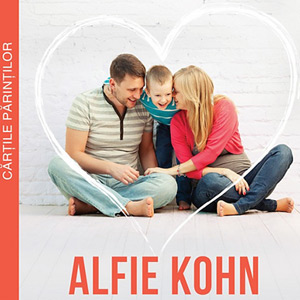 Parenting neconditionat o carte de Alfie Kohn